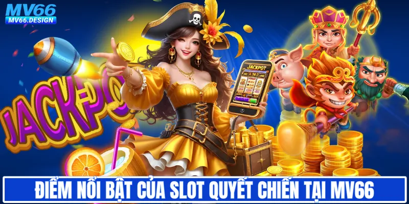 Điểm nổi bật của slot quyết chiến tại MV66