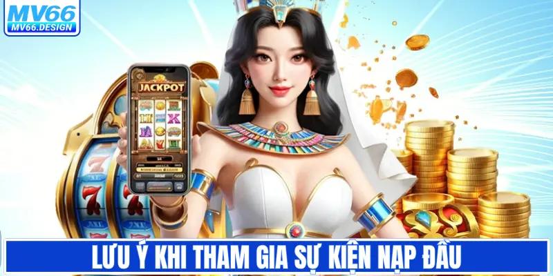 Lưu ý khi tham gia các sự kiện nạp đầu