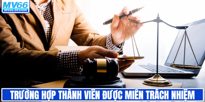Trường hợp thành viên MV66 được miễn trách nhiệm